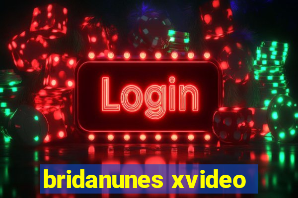 bridanunes xvideo