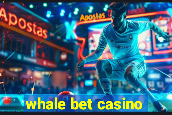 whale bet casino