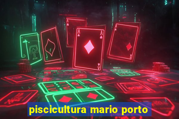 piscicultura mario porto