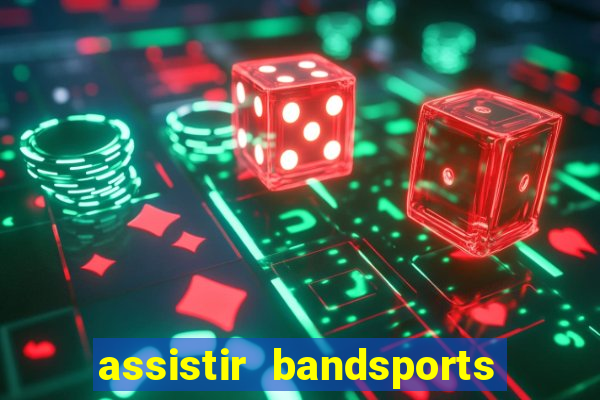 assistir bandsports ao vivo gratis