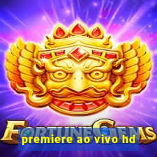 premiere ao vivo hd