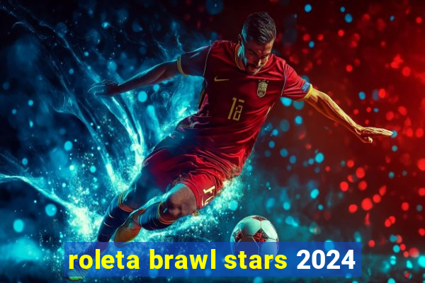 roleta brawl stars 2024