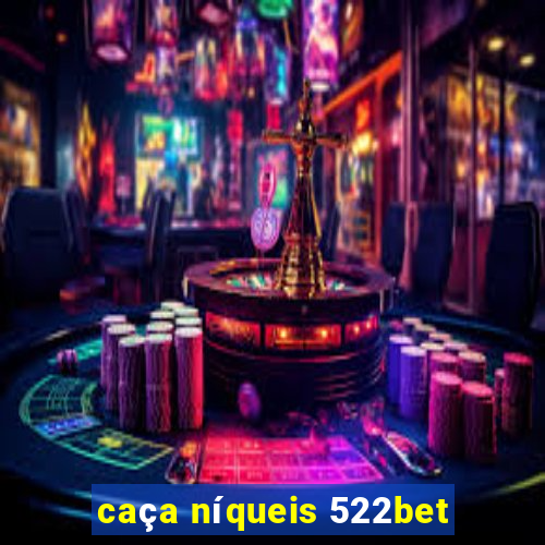 caça níqueis 522bet