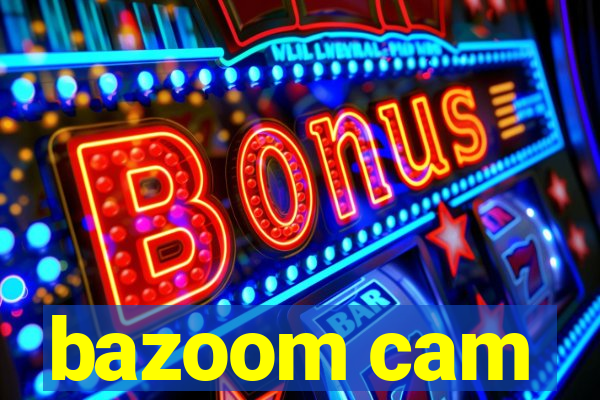 bazoom cam