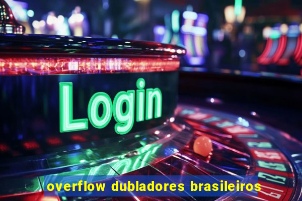 overflow dubladores brasileiros