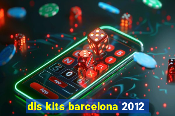 dls kits barcelona 2012