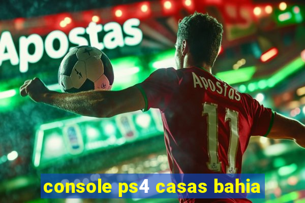 console ps4 casas bahia