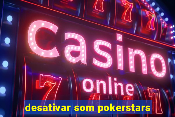 desativar som pokerstars