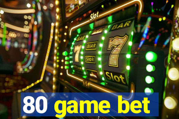 80 game bet