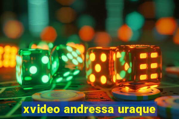 xvideo andressa uraque