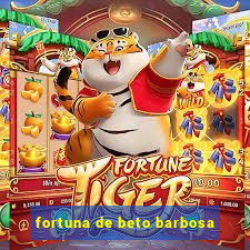 fortuna de beto barbosa