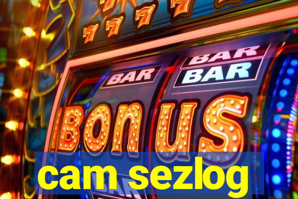 cam sezlog