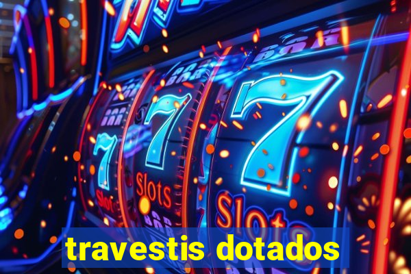 travestis dotados