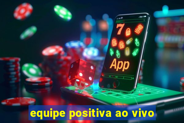 equipe positiva ao vivo