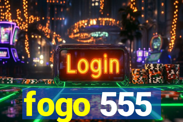 fogo 555