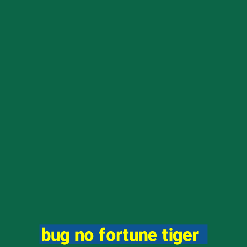 bug no fortune tiger