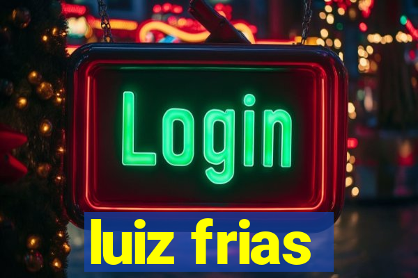 luiz frias