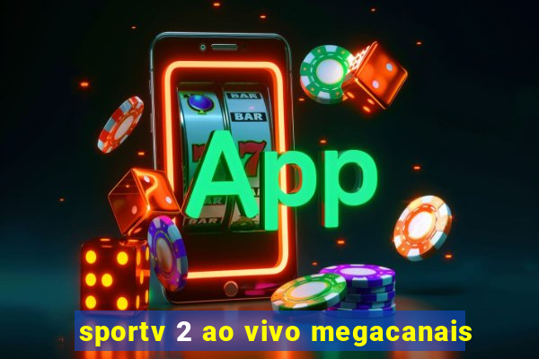 sportv 2 ao vivo megacanais