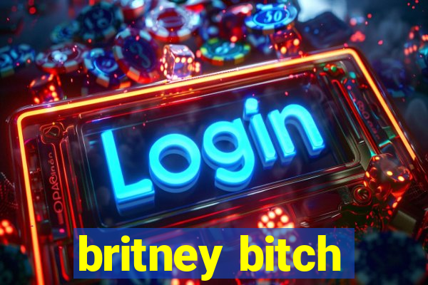 britney bitch