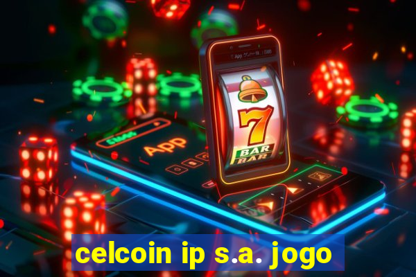 celcoin ip s.a. jogo