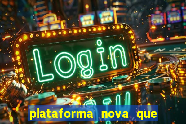 plataforma nova que ta pagando