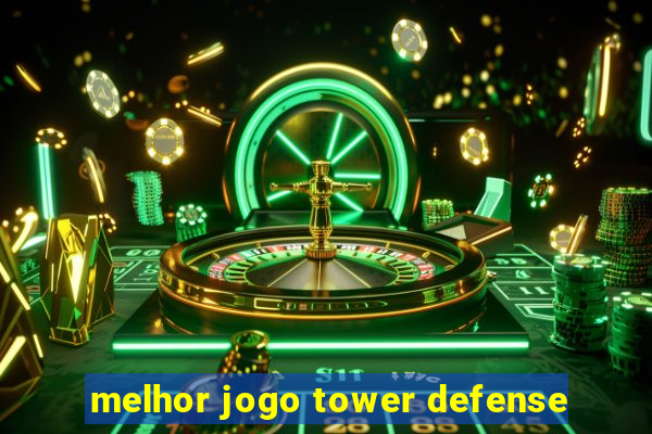 melhor jogo tower defense