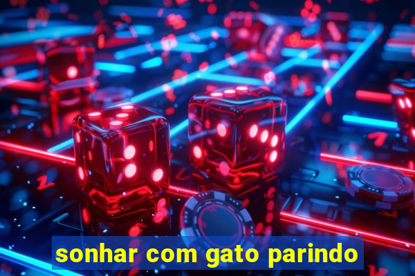 sonhar com gato parindo