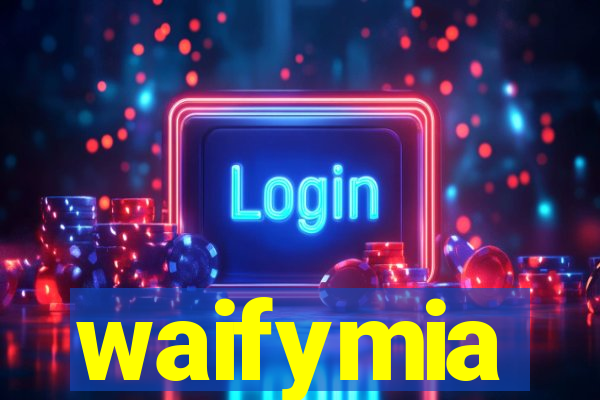 waifymia