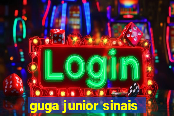 guga junior sinais