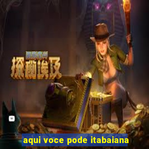 aqui voce pode itabaiana