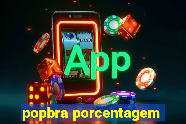 popbra porcentagem