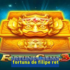 fortuna de filipe ret