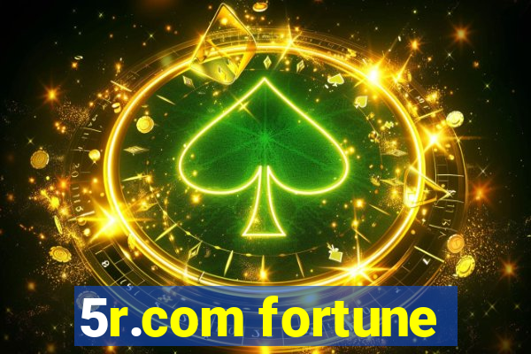 5r.com fortune