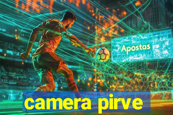 camera pirve