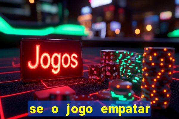 se o jogo empatar hoje quem ganha