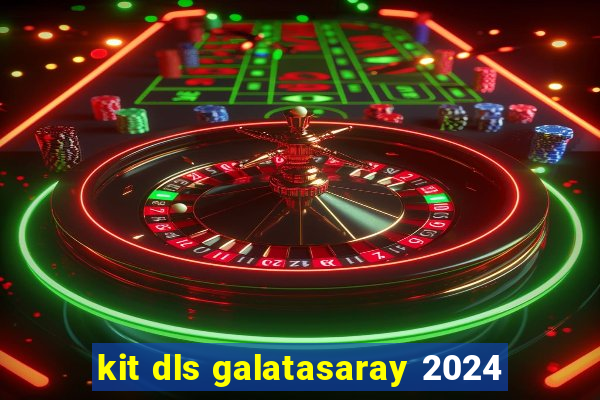 kit dls galatasaray 2024