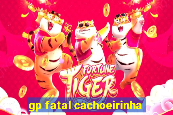 gp fatal cachoeirinha