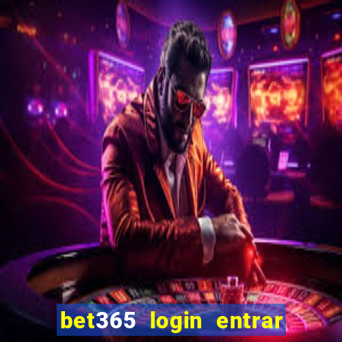 bet365 login entrar agora direto