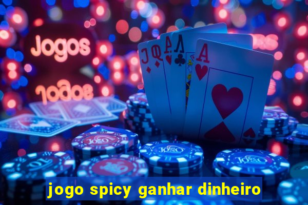 jogo spicy ganhar dinheiro