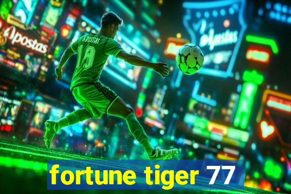 fortune tiger 77