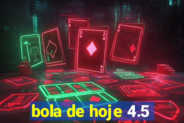 bola de hoje 4.5