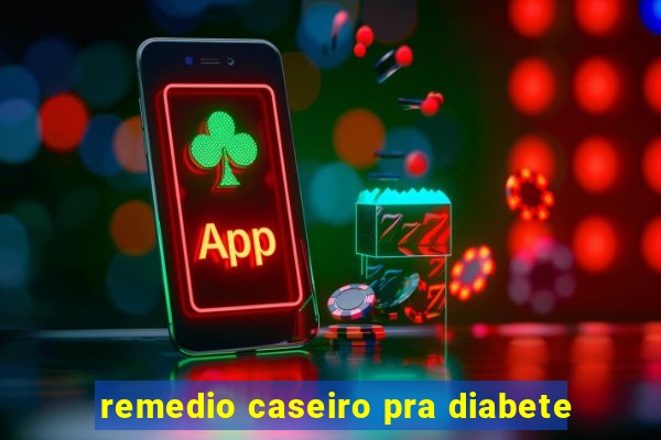 remedio caseiro pra diabete