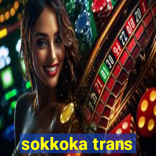 sokkoka trans