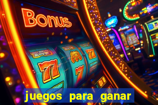 juegos para ganar dinero de verdad gratis