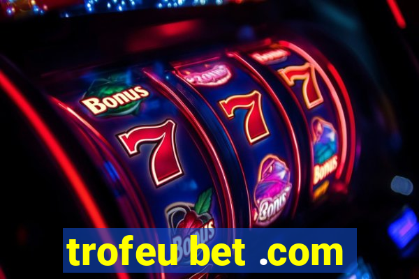 trofeu bet .com