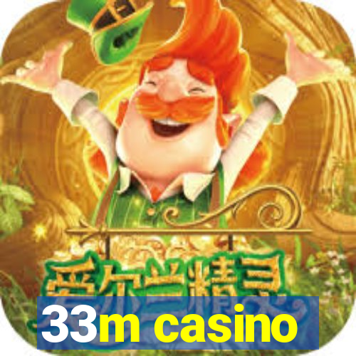 33m casino