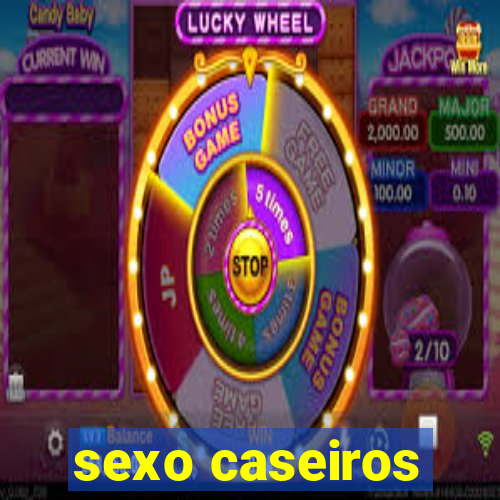 sexo caseiros