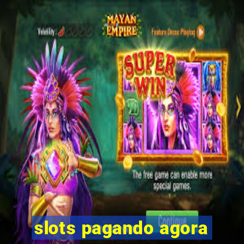 slots pagando agora