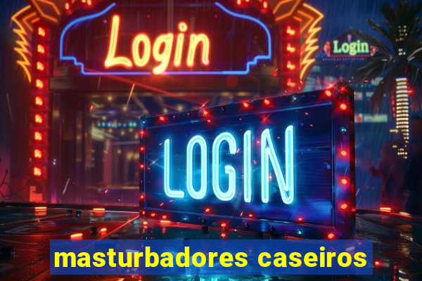 masturbadores caseiros