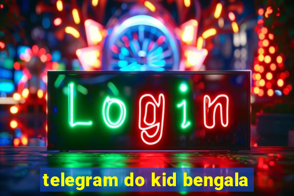 telegram do kid bengala